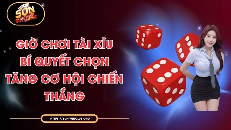 Giờ Chơi Tài Xỉu - Bí Quyết Chọn Tăng Cơ Hội Chiến Thắng