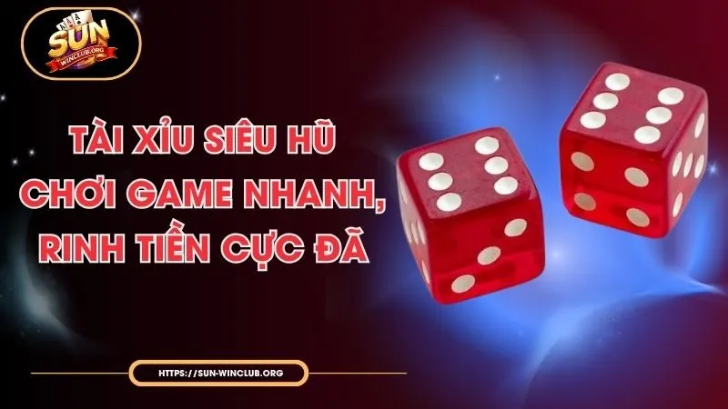 Tài Xỉu Siêu Hũ - Chơi Game Nhanh, Rinh Tiền Cực Đã