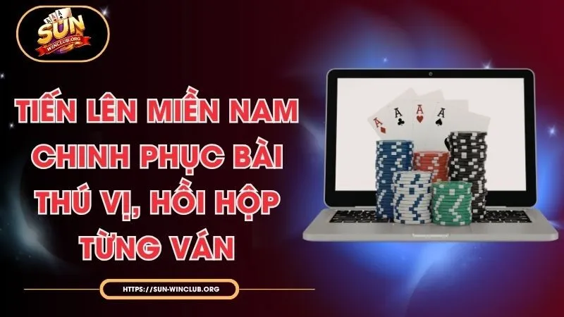 Tiến Lên Miền Nam - Chinh Phục Bài Thú Vị, Hồi Hộp Từng Ván